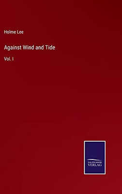 Against Wind and Tide: Vol. I