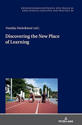 Discovering the New Place of Learning (Educational Concepts and Practice, 90)