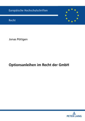 Optionsanleihen im Recht der GmbH (Europaeische Hochschulschriften Recht) (German Edition)
