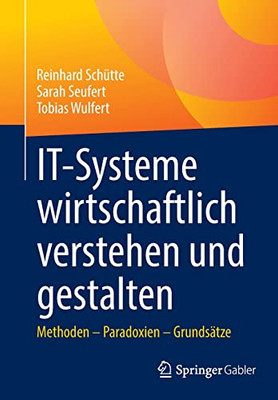 IT-Systeme wirtschaftlich verstehen und gestalten: Methoden  Paradoxien  Grundsätze (German Edition)