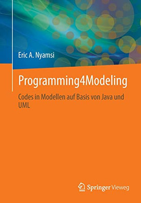 Programming4Modeling: Codes in Modellen auf Basis von Java und UML (German Edition)