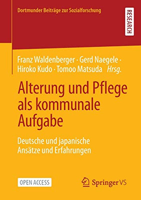Alterung und Pflege als kommunale Aufgabe: Deutsche und japanische Ansätze und Erfahrungen (Dortmunder Beiträge zur Sozialforschung) (German Edition)