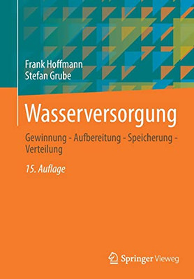 Wasserversorgung: Gewinnung - Aufbereitung - Speicherung - Verteilung (German Edition)