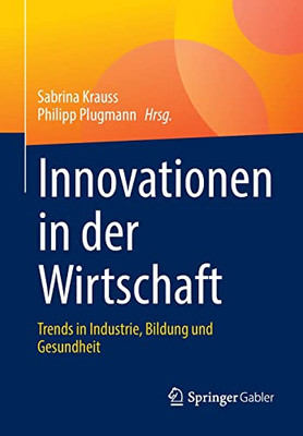 Innovationen in der Wirtschaft: Trends in Industrie, Bildung und Gesundheit (German Edition)