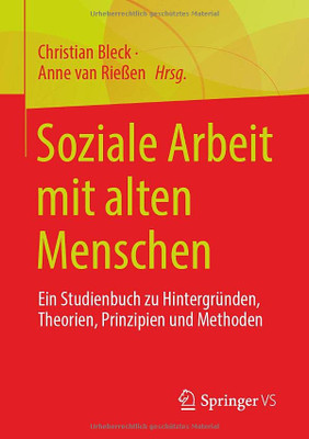 Soziale Arbeit mit alten Menschen: Ein Studienbuch zu Hintergründen, Theorien, Prinzipien und Methoden (German Edition)