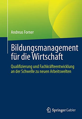 Bildungsmanagement für die Wirtschaft: Qualifizierung und Fachkräfteentwicklung an der Schwelle zu neuen Arbeitswelten (German Edition)