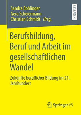 Berufsbildung, Beruf und Arbeit im gesellschaftlichen Wandel: Zukünfte beruflicher Bildung im 21. Jahrhundert (German Edition)