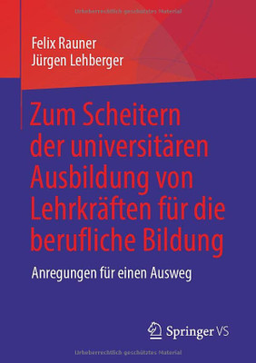 Zum Scheitern der universitären Ausbildung von Lehrkräften für die berufliche Bildung: Anregungen für einen Ausweg (German Edition)