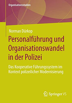 Personalführung und Organisationswandel in der Polizei: Das Kooperative Führungssystem im Kontext polizeilicher Modernisierung (Organisationsstudien) (German Edition)