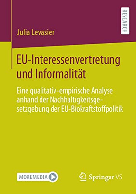 EU-Interessenvertretung und Informalität: Eine qualitativ-empirische Analyse anhand der Nachhaltigkeitsgesetzgebung der EU-Biokraftstoffpolitik (German Edition)