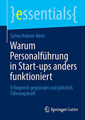 Warum Personalführung in Start-ups anders funktioniert: Erfolgreich gegründet und plötzlich Führungskraft (essentials) (German Edition)