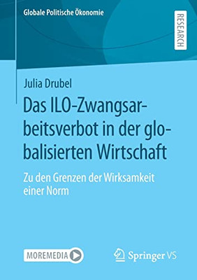 Das ILO-Zwangsarbeitsverbot in der globalisierten Wirtschaft: Zu den Grenzen der Wirksamkeit einer Norm (Globale Politische Ökonomie) (German Edition)