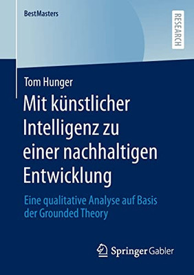 Mit künstlicher Intelligenz zu einer nachhaltigen Entwicklung: Eine qualitative Analyse auf Basis der Grounded Theory (BestMasters) (German Edition)