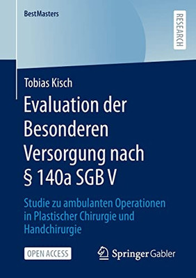 Evaluation der Besonderen Versorgung nach § 140a SGB V: Studie zu ambulanten Operationen in Plastischer Chirurgie und Handchirurgie (BestMasters) (German Edition)