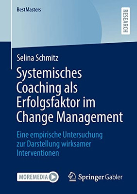 Systemisches Coaching als Erfolgsfaktor im Change Management: Eine empirische Untersuchung zur Darstellung wirksamer Interventionen (BestMasters) (German Edition)
