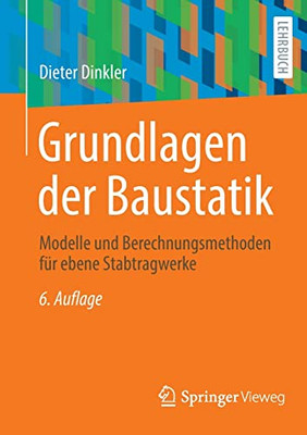 Grundlagen der Baustatik: Modelle und Berechnungsmethoden für ebene Stabtragwerke (German Edition)