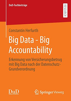 Big Data - Big Accountability: Erkennung von Versicherungsbetrug mit Big Data nach der Datenschutz-Grundverordnung (DuD-Fachbeiträge) (German Edition)