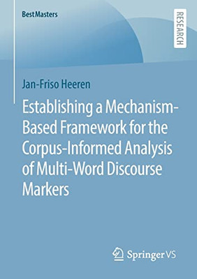 Establishing a Mechanism-Based Framework for the Corpus-Informed Analysis of Multi-Word Discourse Markers (BestMasters)