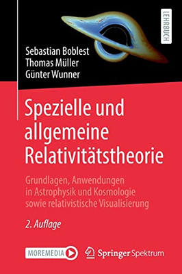 Spezielle und allgemeine Relativitätstheorie: Grundlagen, Anwendungen in Astrophysik und Kosmologie sowie relativistische Visualisierung (German Edition)