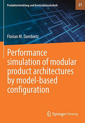 Performance simulation of modular product architectures by model-based configuration (Produktentwicklung und Konstruktionstechnik, 21)