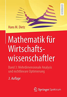 Mathematik für Wirtschaftswissenschaftler: Band 3: Mehrdimensionale Analysis und nichtlineare Optimierung (Mathematik Für Wirtschaftswissenschaftler, 3) (German Edition)