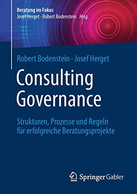 Consulting Governance: Strukturen, Prozesse und Regeln für erfolgreiche Beratungsprojekte (Beratung im Fokus) (German Edition)