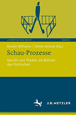 Schau-Prozesse: Gericht und Theater als Bühnen des Politischen (Literatur und Recht, 8) (German Edition)