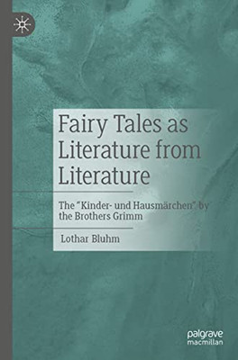 Fairy Tales as Literature of Literature: The "Kinder- und Hausmärchen" by the Brothers Grimm