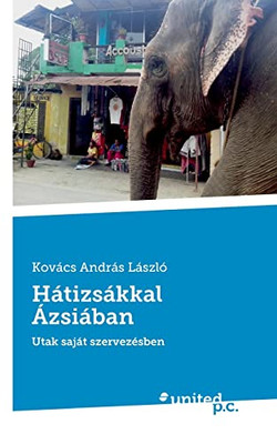 Hátizsákkal Ázsiában: Utak saját szervezésben (Hungarian Edition)