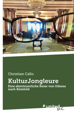 KulturJongleure: Eine abenteuerliche Reise von Odessa nach Römhild (German Edition)