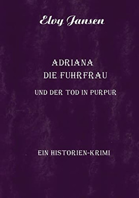 Adriana die Fuhrfrau und der Tod in purpur (German Edition)