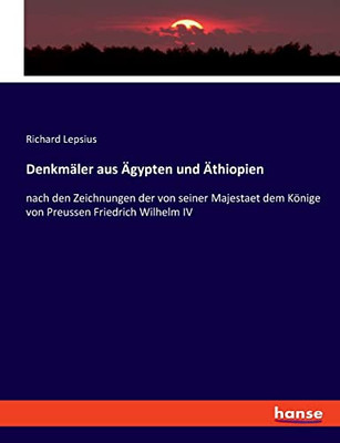 Denkmäler aus Ägypten und Äthiopien: nach den Zeichnungen der von seiner Majestaet dem Könige von Preussen Friedrich Wilhelm IV (German Edition)