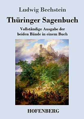 Thüringer Sagenbuch: Vollständige Ausgabe der beiden Bände in einem Buch (German Edition)