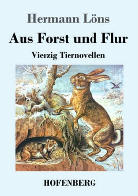 Aus Forst und Flur: Vierzig Tiernovellen (German Edition)