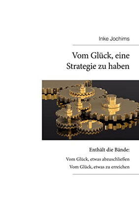 Vom Glück, eine Strategie zu haben: Enthält die Bände: Vom Glück, etwas abzuschließen + Vom Glück, etwas zu erreichen (German Edition)