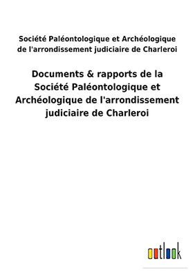 Documents & rapports de la Société Paléontologique et Archéologique de l'arrondissement judiciaire de Charleroi (French Edition)