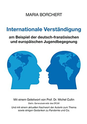 Internationale Verständigung am Beispiel der deutsch-französischen und europäischen Jugendbegegnung: Mit einem Geleitwort von Prof. Dr. Michel Cullin, ... zum Thema sowie einigen Ge (German Edition)