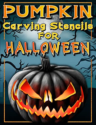 Halloween Pumpkin Carving Stencils: Funny And Scary Halloween Patterns Activity Book - Painting And Pumpkin Carving Designs Including: Jack Olantern ... Facts And Pumpkin Carving Designs Book.