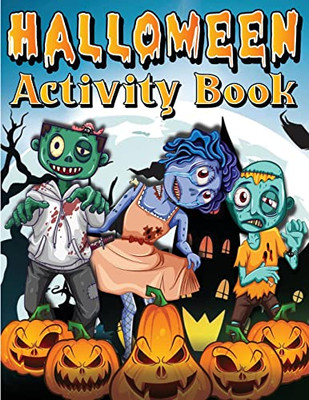 Halloween Activity Book For Kids Ages 4-8 6-8: Spooky Halloween Activity And Coloring Book For Children. Including Facts, Word Searches, Dot To Dot, ... Ghosts, Cats, Pumpkins, Bats And More!