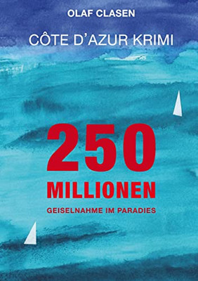 250 Millionen: Geiselnahme im Paradies - Côte d'Azur Krimi (German Edition)