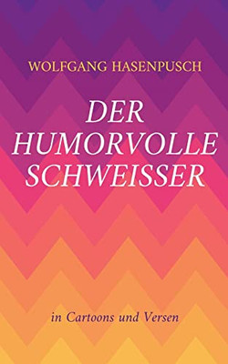 Der humorvolle Schweisser: In Bild und Versen (German Edition)