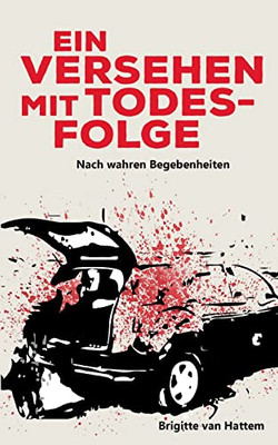 Ein Versehen mit Todesfolge: Nach wahren Begebenheiten (German Edition)