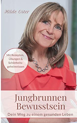 Jungbrunnen Bewusstsein: Dein Weg zu einem gesunden Leben (German Edition)