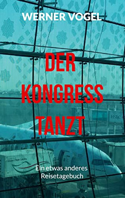 Der Kongress tanzt: Ein etwas anderes Reisetagebuch (German Edition)