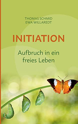 Initiation: Aufbruch in ein freies Leben (German Edition)