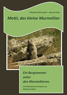 Matti, das kleine Murmeltier: Ein Bergsommer unter den Murmeltieren. (German Edition)