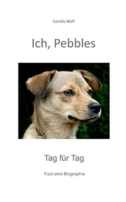 Ich, Pebbles: Tag für Tag (German Edition)