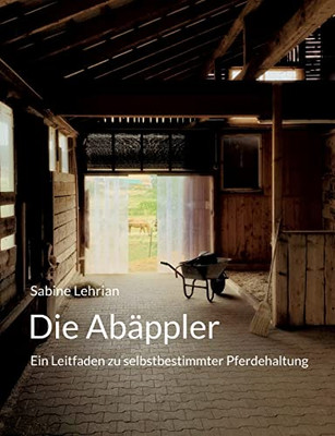 Die Abäppler: Ein Leitfaden zu selbstbestimmter Pferdehaltung (German Edition)