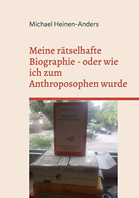 Meine rätselhafte Biographie - oder wie ich zum Anthroposophen wurde (German Edition)