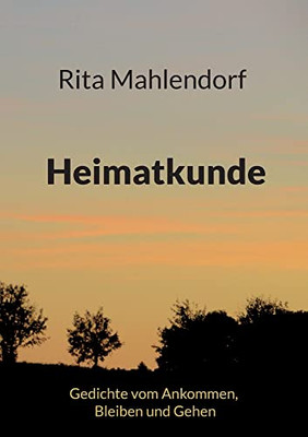 Heimatkunde: Gedichte vom Ankommen, Bleiben und Gehen (German Edition)